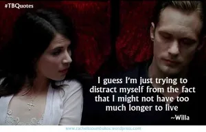TB S06E03 6 quote ~Willa