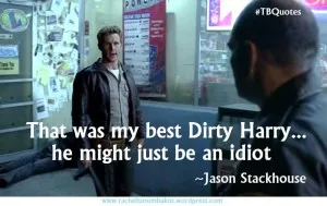 TB S06E04 10 quote ~ Jason Stackhouse