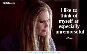 TB S06E05 8 quote ~ Pam