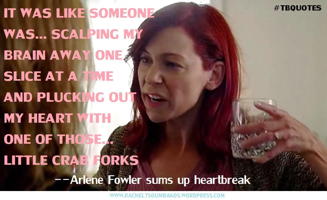 TB S06E07 10 quote ~ Arlene