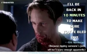 TB S06E09 quote 3 Eric Northman